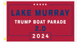 Lake Murray Trump  Boat Parade flags 3x5'-3 colors